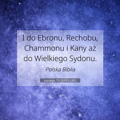 Picture 07 - Jozuego 19:28 POLUBG - I do Ebronu, Rechobu, Chammonu i Kany aż do - Bible Verse Picture
