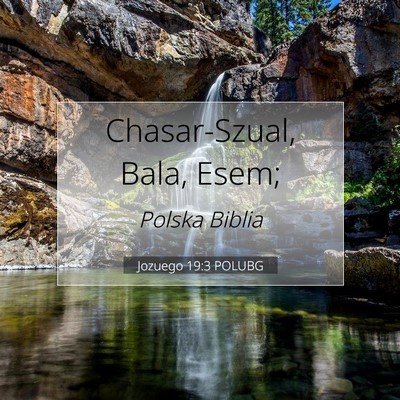 Picture 07 - Jozuego 19:3 POLUBG - Chasar-Szual, Bala, - Bible Verse Picture