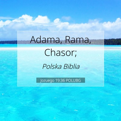 Picture 07 - Jozuego 19:36 POLUBG - Adama, Rama, - Bible Verse Picture