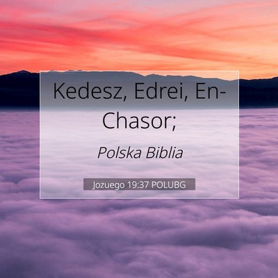 Picture 07 - Jozuego 19:37 POLUBG - Kedesz, Edrei, - Bible Verse Picture