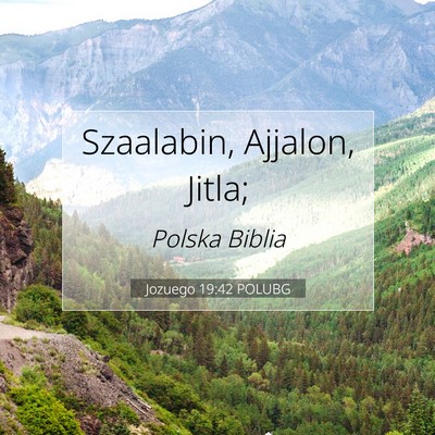 Picture 07 - Jozuego 19:42 POLUBG - Szaalabin, Ajjalon, - Bible Verse Picture