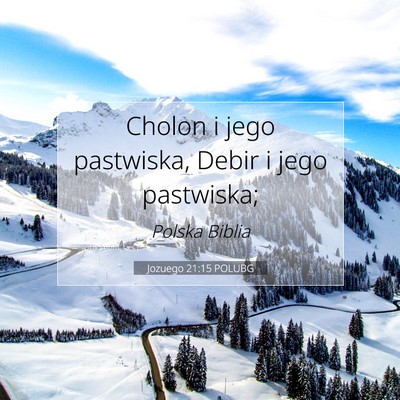 Picture 07 - Jozuego 21:15 POLUBG - Cholon i jego pastwiska, Debir i jego - Bible Verse Picture