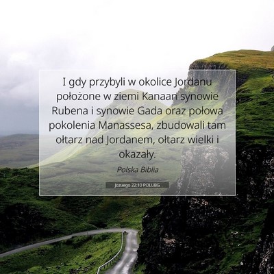 Picture 07 - Jozuego 22:10 POLUBG - I gdy przybyli w okolice Jordanu położone w - Bible Verse Picture
