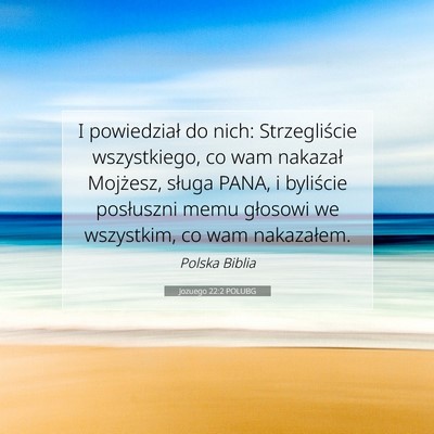 Picture 07 - Jozuego 22:2 POLUBG - I powiedział do nich: Strzegliście wszystkiego, - Bible Verse Picture