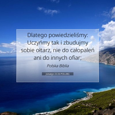 Picture 07 - Jozuego 22:26 POLUBG - Dlatego powiedzieliśmy: Uczyńmy tak i zbudujmy - Bible Verse Picture