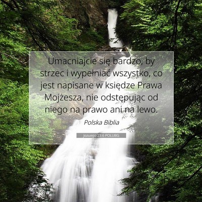 Picture 07 - Jozuego 23:6 POLUBG - Umacniajcie się bardzo, by strzec i wypełniać - Bible Verse Picture