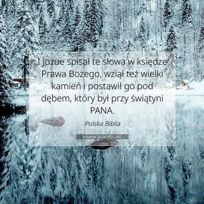 Picture 07 - Jozuego 24:26 POLUBG - I Jozue spisał te słowa w księdze Prawa - Bible Verse Picture
