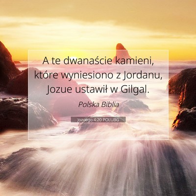 Picture 07 - Jozuego 4:20 POLUBG - A te dwanaście kamieni, które wyniesiono z - Bible Verse Picture