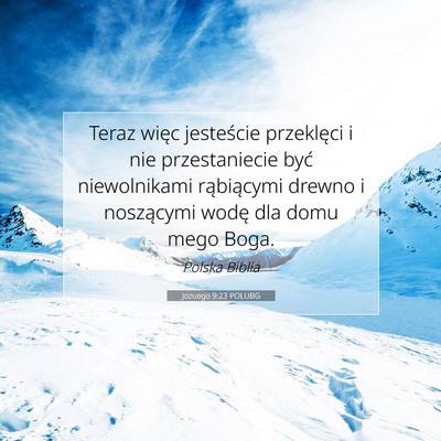 Picture 07 - Jozuego 9:23 POLUBG - Teraz więc jesteście przeklęci i nie - Bible Verse Picture