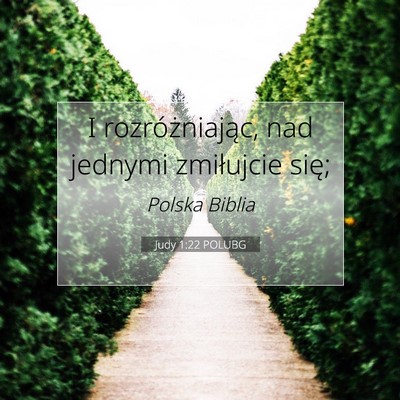 Picture 07 - Judy 1:22 POLUBG - I rozróżniając, nad jednymi zmiłujcie - Bible Verse Picture
