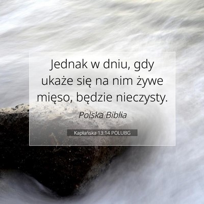 Picture 07 - Kapłańska 13:14 POLUBG - Jednak w dniu, gdy ukaże się na nim żywe - Bible Verse Picture