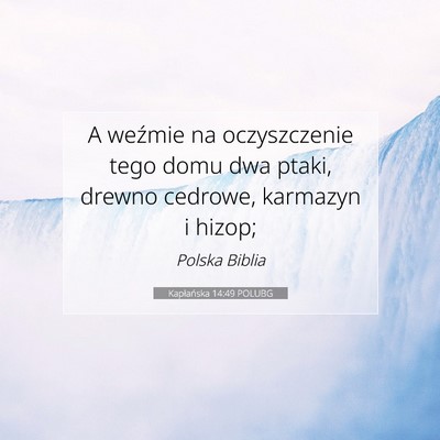 Picture 07 - Kapłańska 14:49 POLUBG - A weźmie na oczyszczenie tego domu dwa ptaki, - Bible Verse Picture
