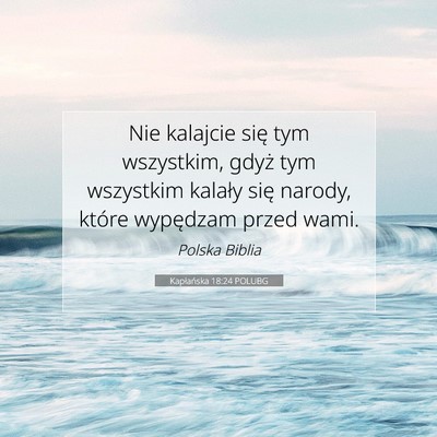 Picture 07 - Kapłańska 18:24 POLUBG - Nie kalajcie się tym wszystkim, gdyż tym - Bible Verse Picture