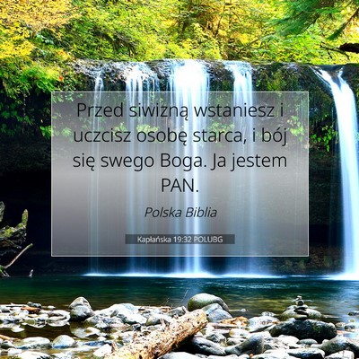 Picture 07 - Kapłańska 19:32 POLUBG - Przed siwizną wstaniesz i uczcisz osobę starca, - Bible Verse Picture
