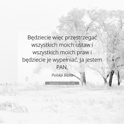 Picture 07 - Kapłańska 19:37 POLUBG - Będziecie więc przestrzegać wszystkich moich - Bible Verse Picture