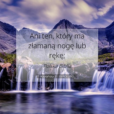 Picture 07 - Kapłańska 21:19 POLUBG - Ani ten, który ma złamaną nogę lub - Bible Verse Picture
