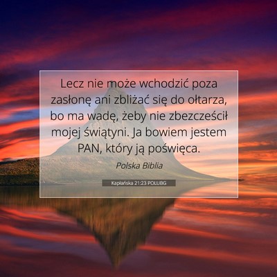 Picture 07 - Kapłańska 21:23 POLUBG - Lecz nie może wchodzić poza zasłonę ani - Bible Verse Picture