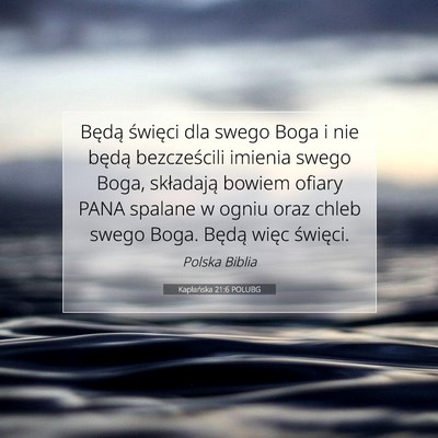 Picture 07 - Kapłańska 21:6 POLUBG - Będą święci dla swego Boga i nie będą - Bible Verse Picture