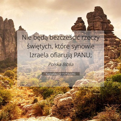 Picture 07 - Kapłańska 22:15 POLUBG - Nie będą bezcześcić rzeczy świętych, które - Bible Verse Picture