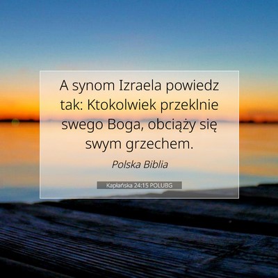 Picture 07 - Kapłańska 24:15 POLUBG - A synom Izraela powiedz tak: Ktokolwiek przeklnie - Bible Verse Picture