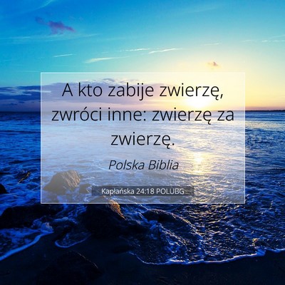 Picture 07 - Kapłańska 24:18 POLUBG - A kto zabije zwierzę, zwróci inne: zwierzę za - Bible Verse Picture