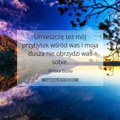 Picture 07 - Kapłańska 26:11 POLUBG - Umieszczę też mój przybytek wśród was i moja - Bible Verse Picture