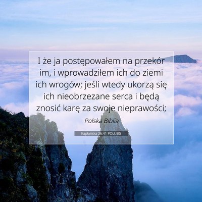 Picture 07 - Kapłańska 26:41 POLUBG - I że ja postępowałem na przekór im, i - Bible Verse Picture