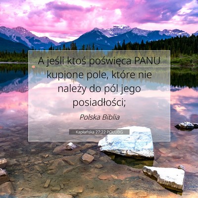 Picture 07 - Kapłańska 27:22 POLUBG - A jeśli ktoś poświęca PANU kupione pole, - Bible Verse Picture