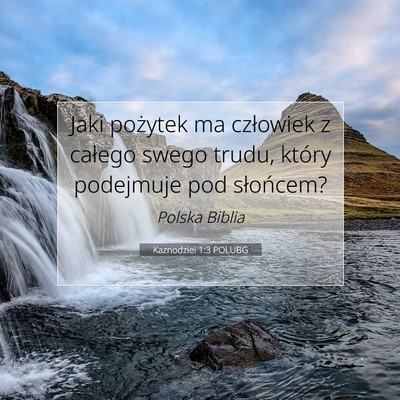 Picture 07 - Kaznodziei 1:3 POLUBG - Jaki pożytek ma człowiek z całego swego trudu, - Bible Verse Picture