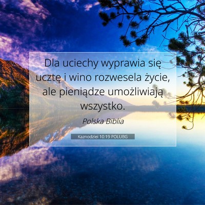 Picture 07 - Kaznodziei 10:19 POLUBG - Dla uciechy wyprawia się ucztę i wino rozwesela - Bible Verse Picture