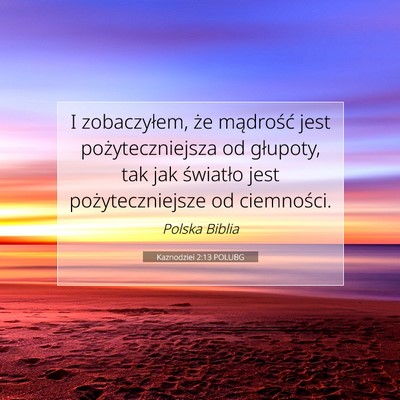 Picture 07 - Kaznodziei 2:13 POLUBG - I zobaczyłem, że mądrość jest - Bible Verse Picture