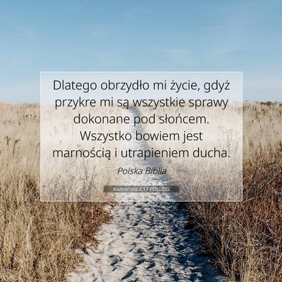 Picture 07 - Kaznodziei 2:17 POLUBG - Dlatego obrzydło mi życie, gdyż przykre mi są - Bible Verse Picture
