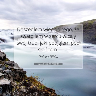 Picture 07 - Kaznodziei 2:20 POLUBG - Doszedłem więc do tego, że zwątpiłem w sercu - Bible Verse Picture