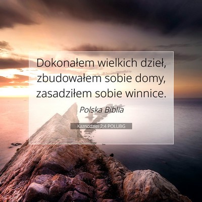 Picture 07 - Kaznodziei 2:4 POLUBG - Dokonałem wielkich dzieł, zbudowałem sobie - Bible Verse Picture