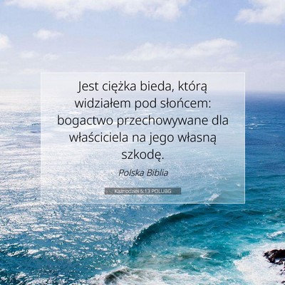 Picture 07 - Kaznodziei 5:13 POLUBG - Jest ciężka bieda, którą widziałem pod - Bible Verse Picture