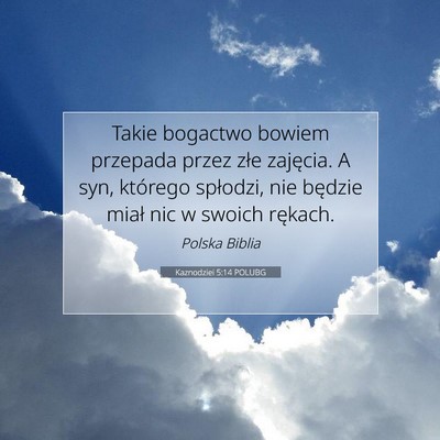 Picture 07 - Kaznodziei 5:14 POLUBG - Takie bogactwo bowiem przepada przez złe - Bible Verse Picture