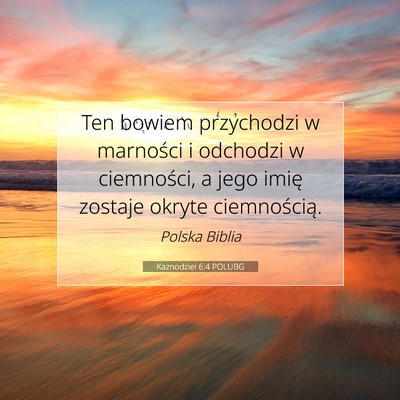 Picture 07 - Kaznodziei 6:4 POLUBG - Ten bowiem przychodzi w marności i odchodzi w - Bible Verse Picture
