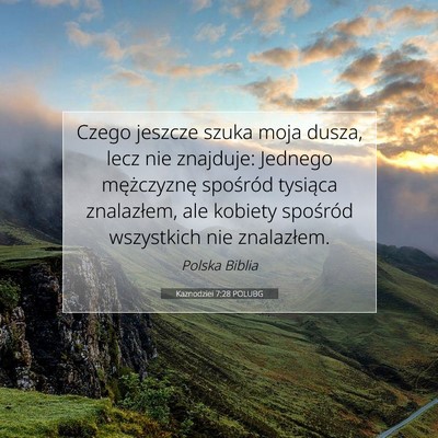 Picture 07 - Kaznodziei 7:28 POLUBG - Czego jeszcze szuka moja dusza, lecz nie - Bible Verse Picture