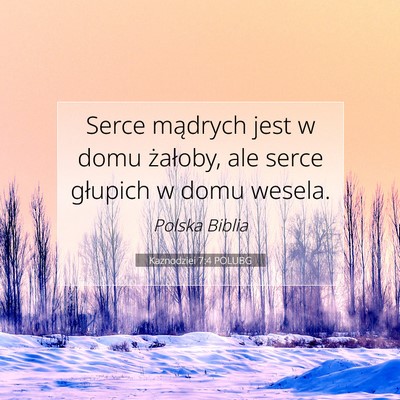 Picture 07 - Kaznodziei 7:4 POLUBG - Serce mądrych jest w domu żałoby, ale serce - Bible Verse Picture