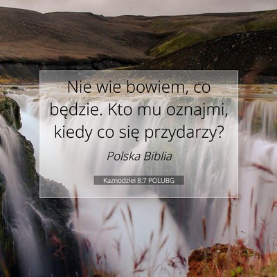 Picture 07 - Kaznodziei 8:7 POLUBG - Nie wie bowiem, co będzie. Kto mu oznajmi, kiedy - Bible Verse Picture