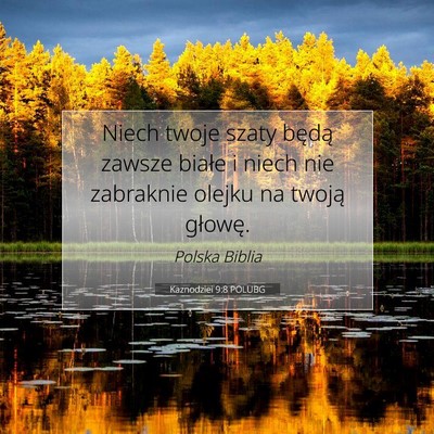 Picture 07 - Kaznodziei 9:8 POLUBG - Niech twoje szaty będą zawsze białe i niech - Bible Verse Picture