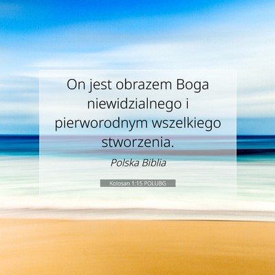 Picture 07 - Kolosan 1:15 POLUBG - On jest obrazem Boga niewidzialnego i - Bible Verse Picture