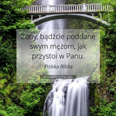 Picture 07 - Kolosan 3:18 POLUBG - Żony, bądźcie poddane swym mężom, jak - Bible Verse Picture