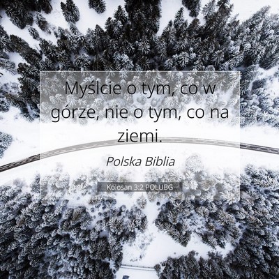 Picture 07 - Kolosan 3:2 POLUBG - Myślcie o tym, co w górze, nie o tym, co na - Bible Verse Picture