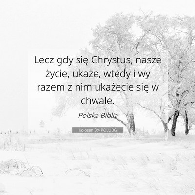 Picture 07 - Kolosan 3:4 POLUBG - Lecz gdy się Chrystus, nasze życie, ukaże, - Bible Verse Picture