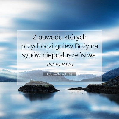 Picture 07 - Kolosan 3:6 POLUBG - Z powodu których przychodzi gniew Boży na - Bible Verse Picture