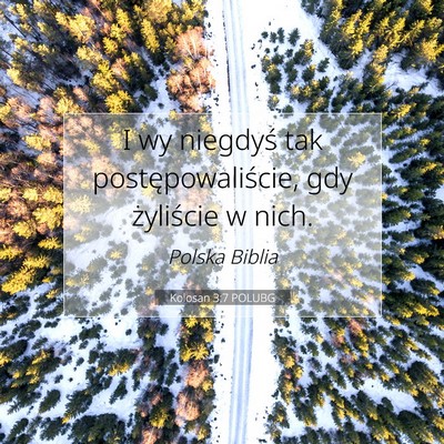Picture 07 - Kolosan 3:7 POLUBG - I wy niegdyś tak postępowaliście, gdy - Bible Verse Picture