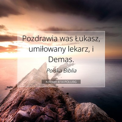 Picture 07 - Kolosan 4:14 POLUBG - Pozdrawia was Łukasz, umiłowany lekarz, i - Bible Verse Picture