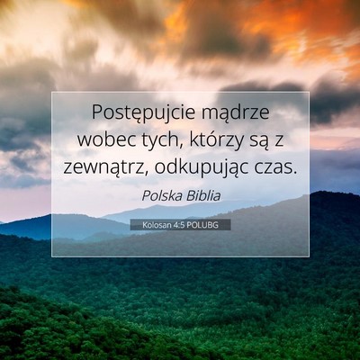 Picture 07 - Kolosan 4:5 POLUBG - Postępujcie mądrze wobec tych, którzy są z - Bible Verse Picture