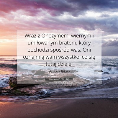 Picture 07 - Kolosan 4:9 POLUBG - Wraz z Onezymem, wiernym i umiłowanym bratem, - Bible Verse Picture